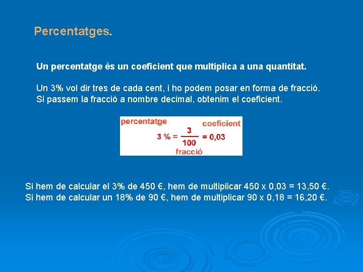 Percentatges. Un percentatge és un coeficient que multiplica a una quantitat. Un 3% vol