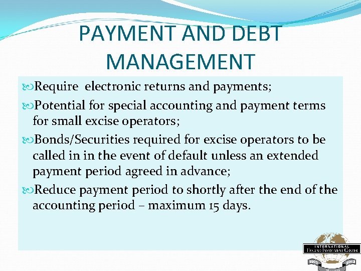 PAYMENT AND DEBT MANAGEMENT Require electronic returns and payments; Potential for special accounting and