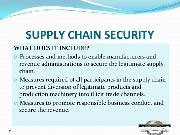 SUPPLY CHAIN SECURITY WHAT DOES IT INCLUDE? Processes and methods to enable manufacturers and