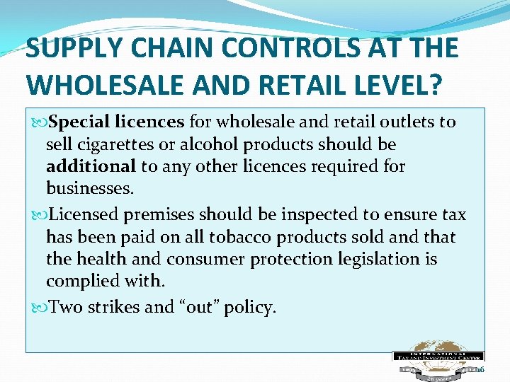 SUPPLY CHAIN CONTROLS AT THE WHOLESALE AND RETAIL LEVEL? Special licences for wholesale and