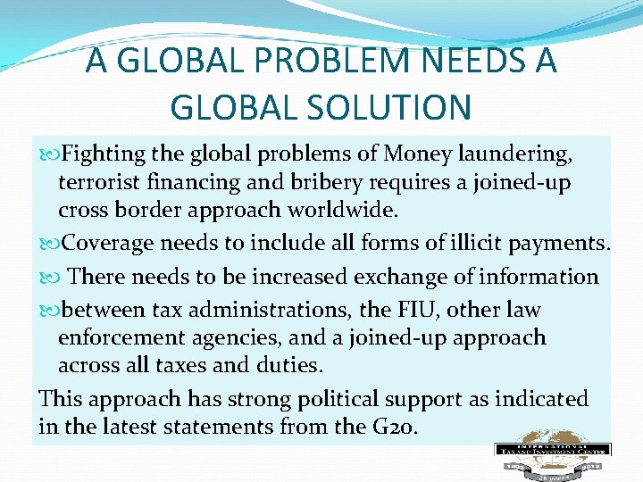 A GLOBAL PROBLEM NEEDS A GLOBAL SOLUTION Fighting the global problems of Money laundering,