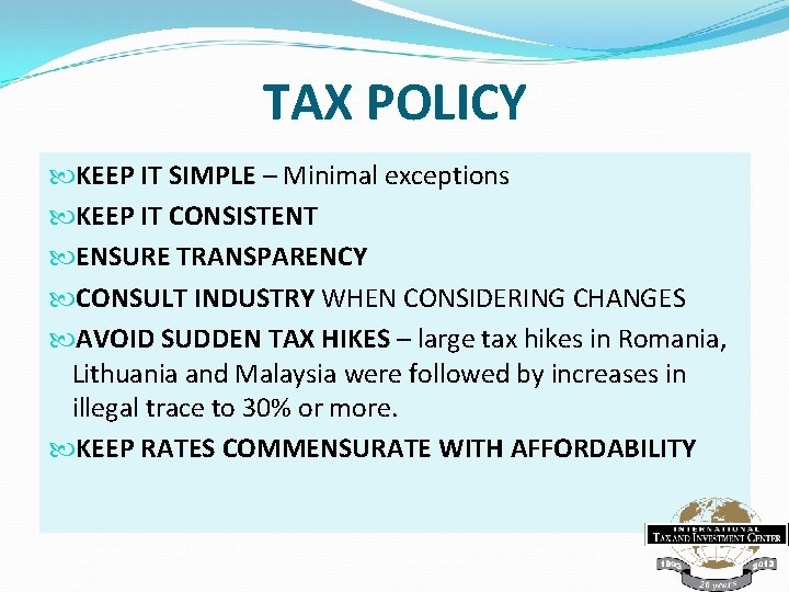 TAX POLICY KEEP IT SIMPLE – Minimal exceptions KEEP IT CONSISTENT ENSURE TRANSPARENCY CONSULT