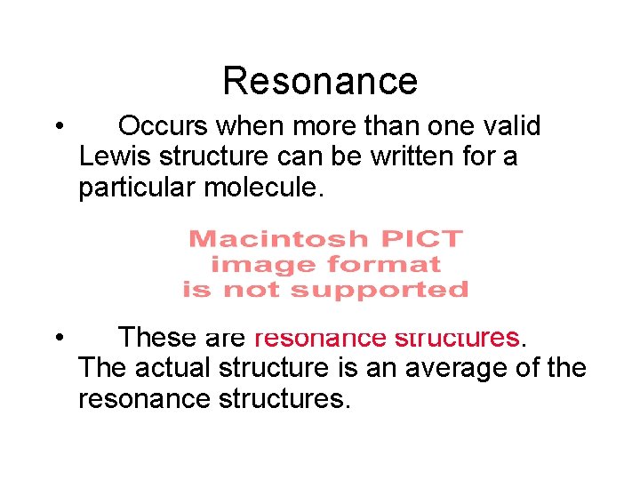 Resonance • Occurs when more than one valid Lewis structure can be written for
