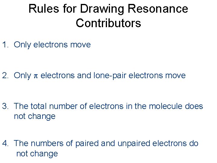 Rules for Drawing Resonance Contributors 1. Only electrons move 2. Only p electrons and