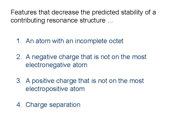 Features that decrease the predicted stability of a contributing resonance structure … 1. An