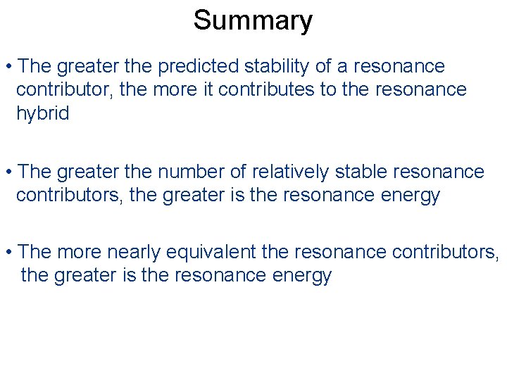 Summary • The greater the predicted stability of a resonance contributor, the more it