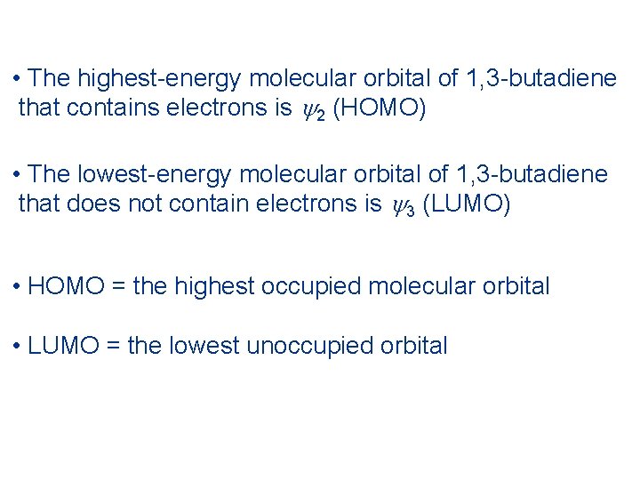  • The highest-energy molecular orbital of 1, 3 -butadiene that contains electrons is