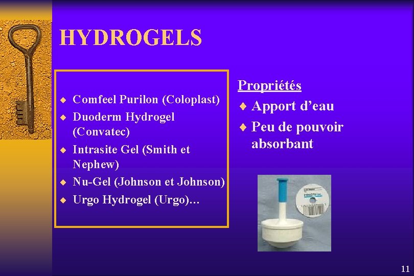 HYDROGELS ¨ Comfeel Purilon (Coloplast) ¨ Duoderm Hydrogel (Convatec) ¨ Intrasite Gel (Smith et