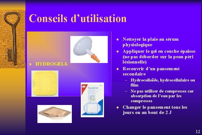 Conseils d’utilisation ¨ Nettoyer la plaie au sérum ¨ HYDROGELS physiologique ¨ Appliquer le