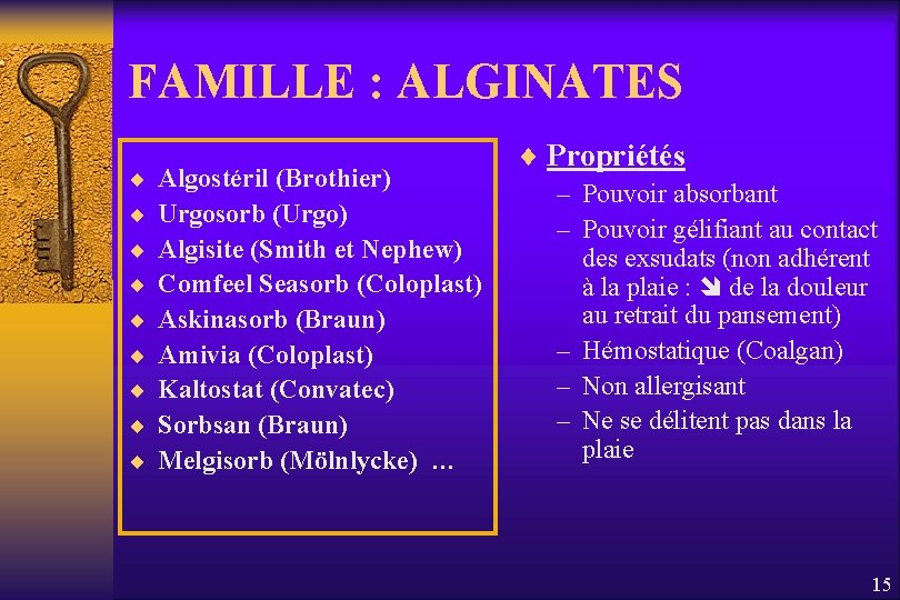 FAMILLE : ALGINATES ¨ ¨ ¨ ¨ ¨ Algostéril (Brothier) Urgosorb (Urgo) Algisite (Smith
