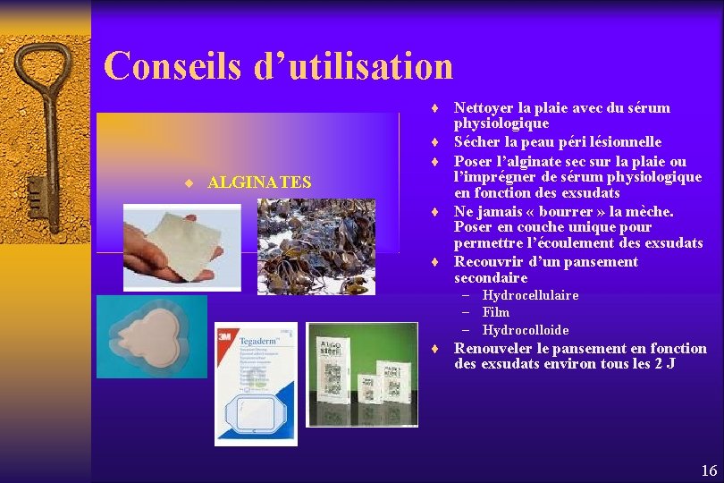 Conseils d’utilisation ¨ Nettoyer la plaie avec du sérum ¨ ¨ ¨ ALGINATES ¨