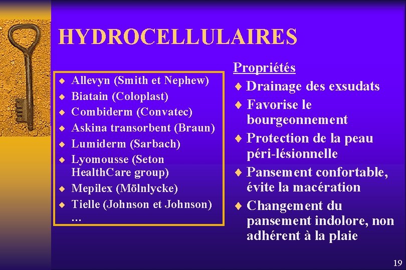 HYDROCELLULAIRES ¨ ¨ ¨ Allevyn (Smith et Nephew) Biatain (Coloplast) Combiderm (Convatec) Askina transorbent