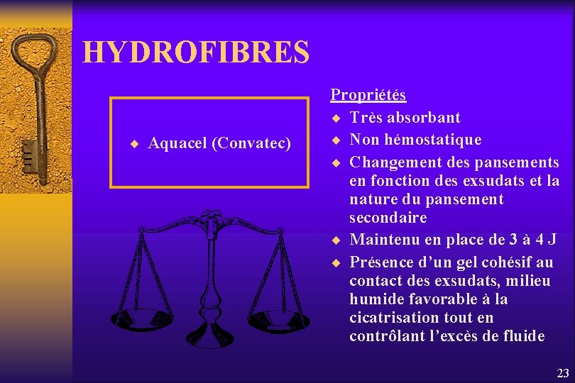 HYDROFIBRES ¨ Aquacel (Convatec) Propriétés ¨ Très absorbant ¨ Non hémostatique ¨ Changement des