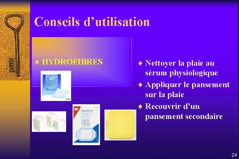 Conseils d’utilisation ¨ HYDROFIBRES ¨ Nettoyer la plaie au sérum physiologique ¨ Appliquer le