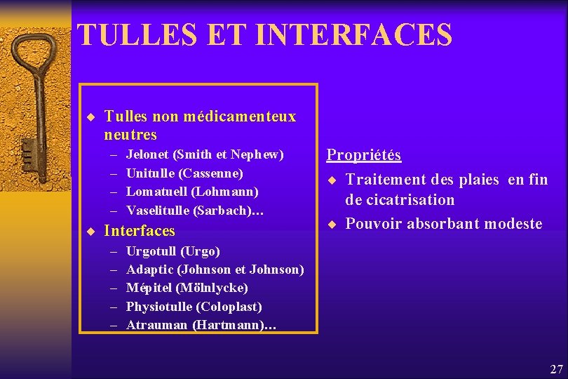 TULLES ET INTERFACES ¨ Tulles non médicamenteux neutres – – Jelonet (Smith et Nephew)