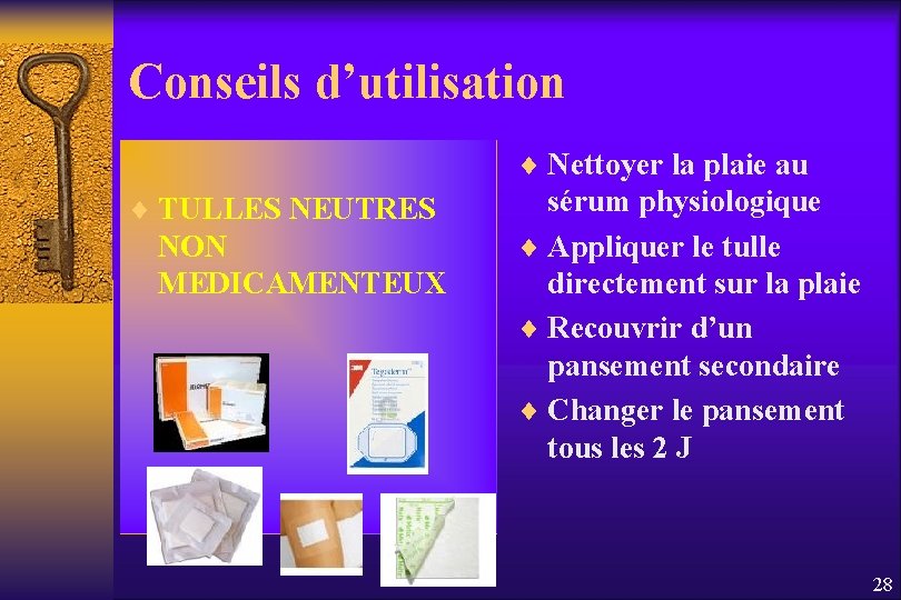 Conseils d’utilisation ¨ Nettoyer la plaie au ¨ TULLES NEUTRES NON MEDICAMENTEUX sérum physiologique