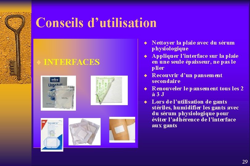 Conseils d’utilisation ¨ Nettoyer la plaie avec du sérum ¨ INTERFACES ¨ ¨ physiologique