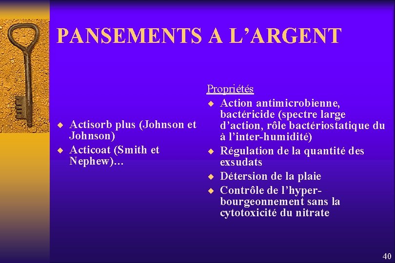 PANSEMENTS A L’ARGENT Propriétés ¨ Action antimicrobienne, bactéricide (spectre large ¨ Actisorb plus (Johnson