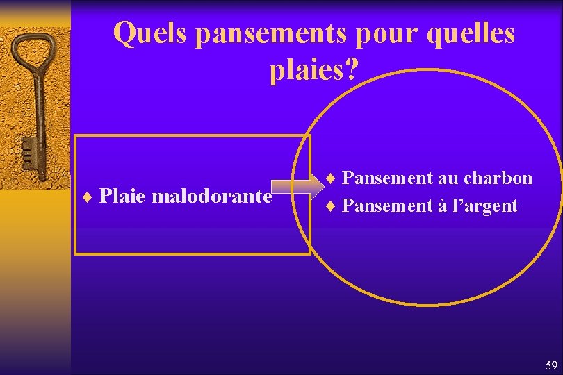 Quels pansements pour quelles plaies? ¨ Plaie malodorante ¨ Pansement au charbon ¨ Pansement