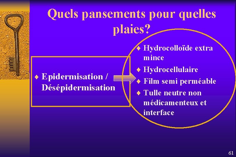 Quels pansements pour quelles plaies? ¨ Hydrocolloïde extra ¨ Epidermisation / Désépidermisation mince ¨