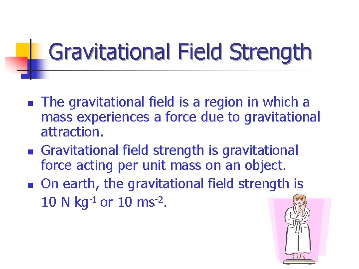 Gravitational Field Strength n n n The gravitational field is a region in which