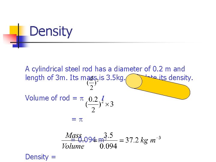 Density A cylindrical steel rod has a diameter of 0. 2 m and length