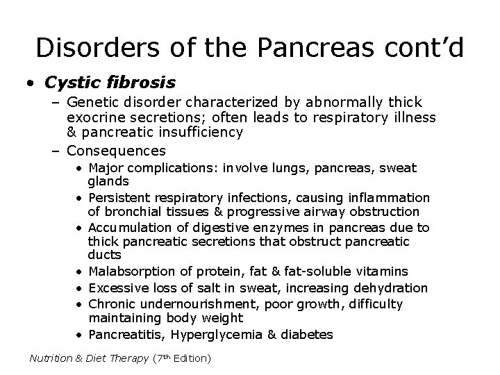 Disorders of the Pancreas cont’d • Cystic fibrosis – Genetic disorder characterized by abnormally