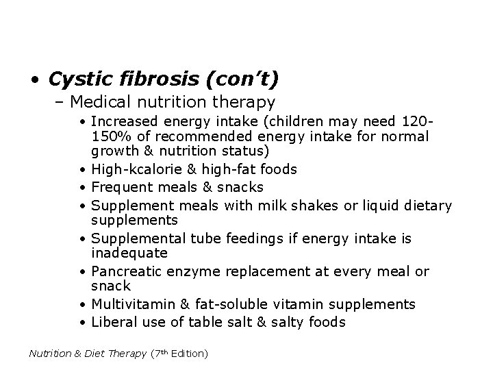  • Cystic fibrosis (con’t) – Medical nutrition therapy • Increased energy intake (children