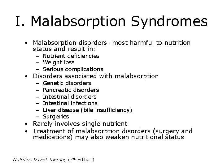 I. Malabsorption Syndromes • Malabsorption disorders- most harmful to nutrition status and result in: