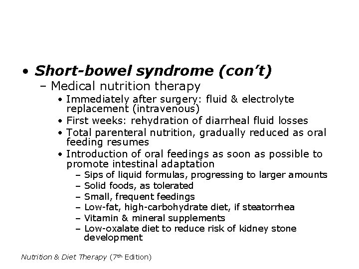  • Short-bowel syndrome (con’t) – Medical nutrition therapy • Immediately after surgery: fluid
