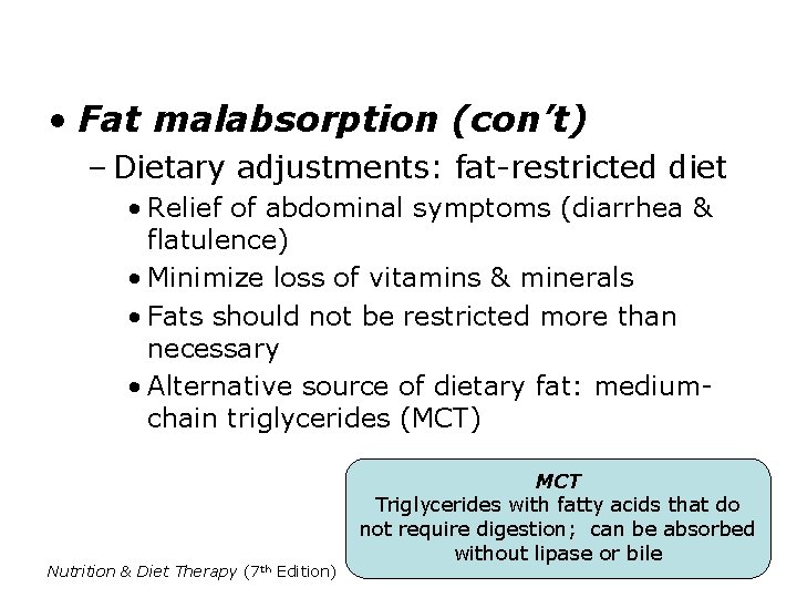 • Fat malabsorption (con’t) – Dietary adjustments: fat-restricted diet • Relief of abdominal