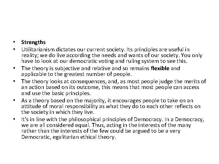  • Strengths • Utilitarianism dictates our current society. Its principles are useful in