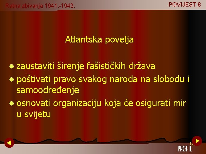 Ratna zbivanja 1941. -1943. POVIJEST 8 Atlantska povelja l zaustaviti širenje fašističkih država l Ratna zbivanja 1941. -1943. POVIJEST 8 Atlantska povelja l zaustaviti širenje fašističkih država l