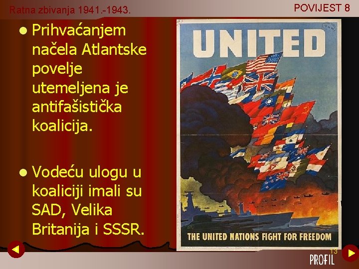 Ratna zbivanja 1941. -1943. POVIJEST 8 l Prihvaćanjem načela Atlantske povelje utemeljena je antifašistička Ratna zbivanja 1941. -1943. POVIJEST 8 l Prihvaćanjem načela Atlantske povelje utemeljena je antifašistička