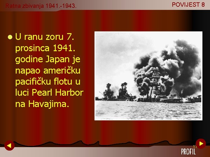 Ratna zbivanja 1941. -1943. POVIJEST 8 l. U ranu zoru 7. prosinca 1941. godine Ratna zbivanja 1941. -1943. POVIJEST 8 l. U ranu zoru 7. prosinca 1941. godine