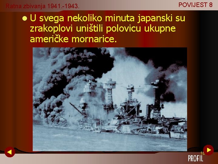 Ratna zbivanja 1941. -1943. POVIJEST 8 l. U svega nekoliko minuta japanski su zrakoplovi Ratna zbivanja 1941. -1943. POVIJEST 8 l. U svega nekoliko minuta japanski su zrakoplovi