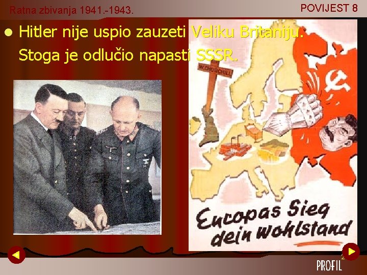 Ratna zbivanja 1941. -1943. l POVIJEST 8 Hitler nije uspio zauzeti Veliku Britaniju. Stoga Ratna zbivanja 1941. -1943. l POVIJEST 8 Hitler nije uspio zauzeti Veliku Britaniju. Stoga