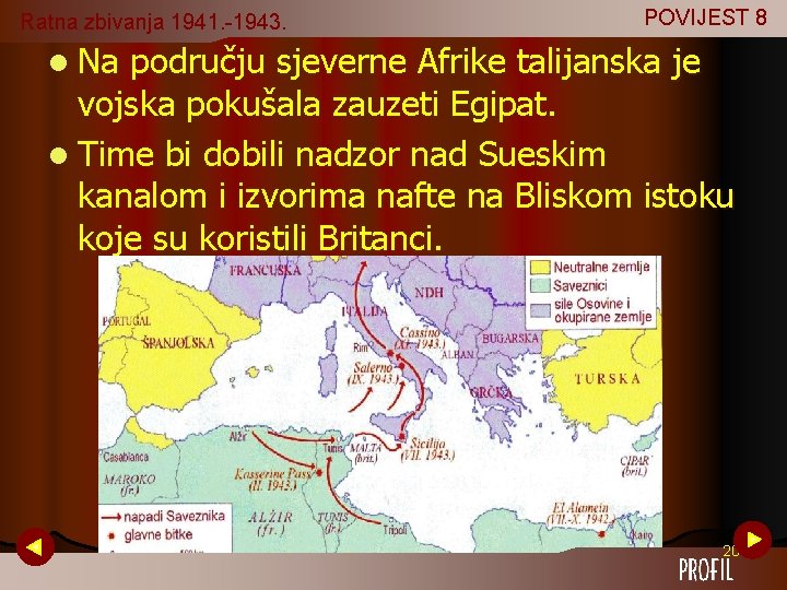 Ratna zbivanja 1941. -1943. POVIJEST 8 l Na području sjeverne Afrike talijanska je vojska Ratna zbivanja 1941. -1943. POVIJEST 8 l Na području sjeverne Afrike talijanska je vojska