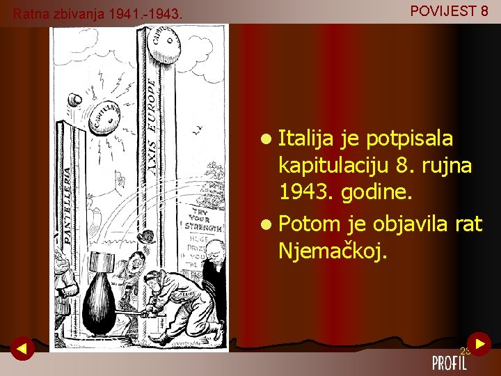 POVIJEST 8 Ratna zbivanja 1941. -1943. l Italija je potpisala kapitulaciju 8. rujna 1943. POVIJEST 8 Ratna zbivanja 1941. -1943. l Italija je potpisala kapitulaciju 8. rujna 1943.