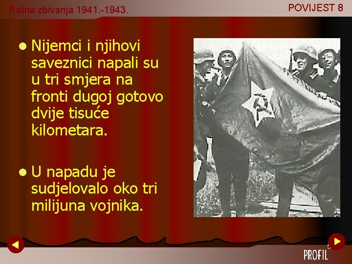 Ratna zbivanja 1941. -1943. POVIJEST 8 l Nijemci i njihovi saveznici napali su u Ratna zbivanja 1941. -1943. POVIJEST 8 l Nijemci i njihovi saveznici napali su u