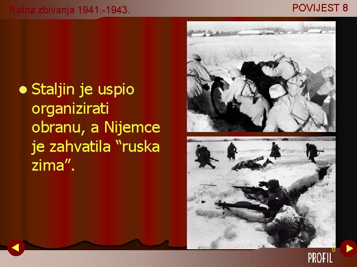 Ratna zbivanja 1941. -1943. POVIJEST 8 l Staljin je uspio organizirati obranu, a Nijemce Ratna zbivanja 1941. -1943. POVIJEST 8 l Staljin je uspio organizirati obranu, a Nijemce