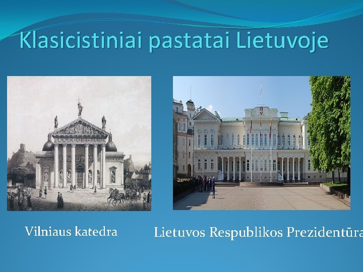 Klasicistiniai pastatai Lietuvoje Vilniaus katedra Lietuvos Respublikos Prezidentūra 