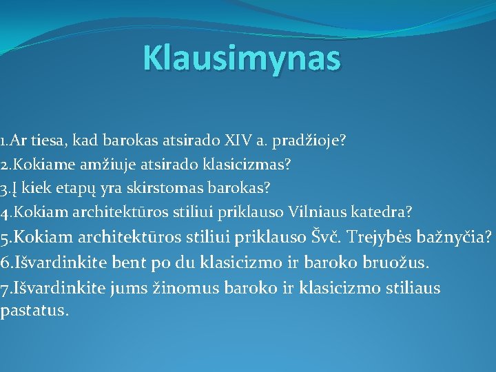 Klausimynas 1. Ar tiesa, kad barokas atsirado XIV a. pradžioje? 2. Kokiame amžiuje atsirado