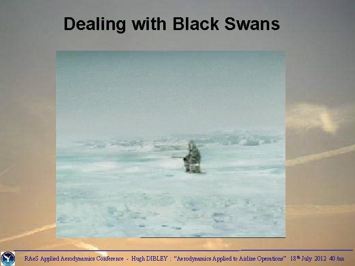 Dealing with Black Swans RAe. S Applied Aerodynamics Conference - Hugh DIBLEY : “Aerodynamics