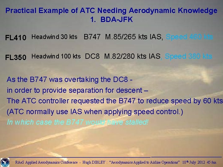 Practical Example of ATC Needing Aerodynamic Knowledge 1. BDA-JFK FL 410 Headwind 30 kts