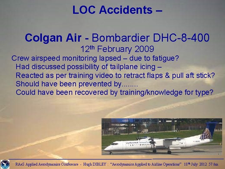 LOC Accidents – Colgan Air - Bombardier DHC-8 -400 12 th February 2009 Crew