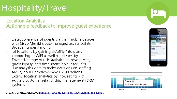 Hospitality/Travel Location Analytics Actionable feedback to improve guest experience • • • Detect presence Hospitality/Travel Location Analytics Actionable feedback to improve guest experience • • • Detect presence