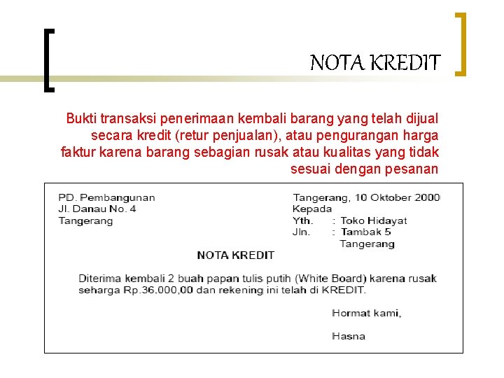 NOTA KREDIT Bukti transaksi penerimaan kembali barang yang telah dijual secara kredit (retur penjualan),