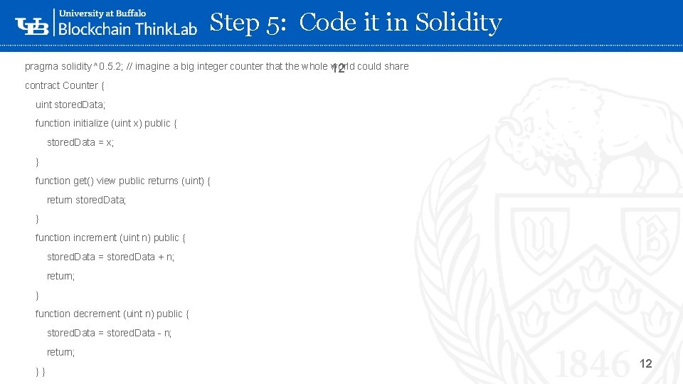 Step 5: Code it in Solidity pragma solidity ^0. 5. 2; // imagine a