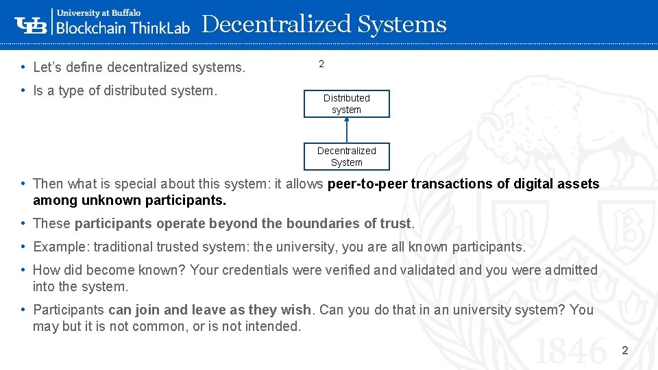 Decentralized Systems • Let’s define decentralized systems. • Is a type of distributed system.